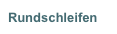 Rundschleifen